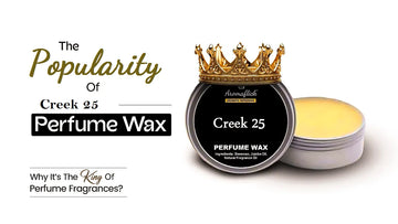 The Popularity of Creek 25 Perfume Wax: Why It’s the King of Fragrances